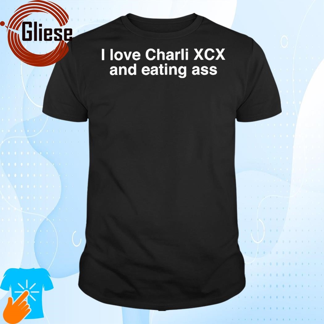 Official I Love Charli Xcx And Eating Ass T-Shirt, hoodie, longsleeve,  sweater