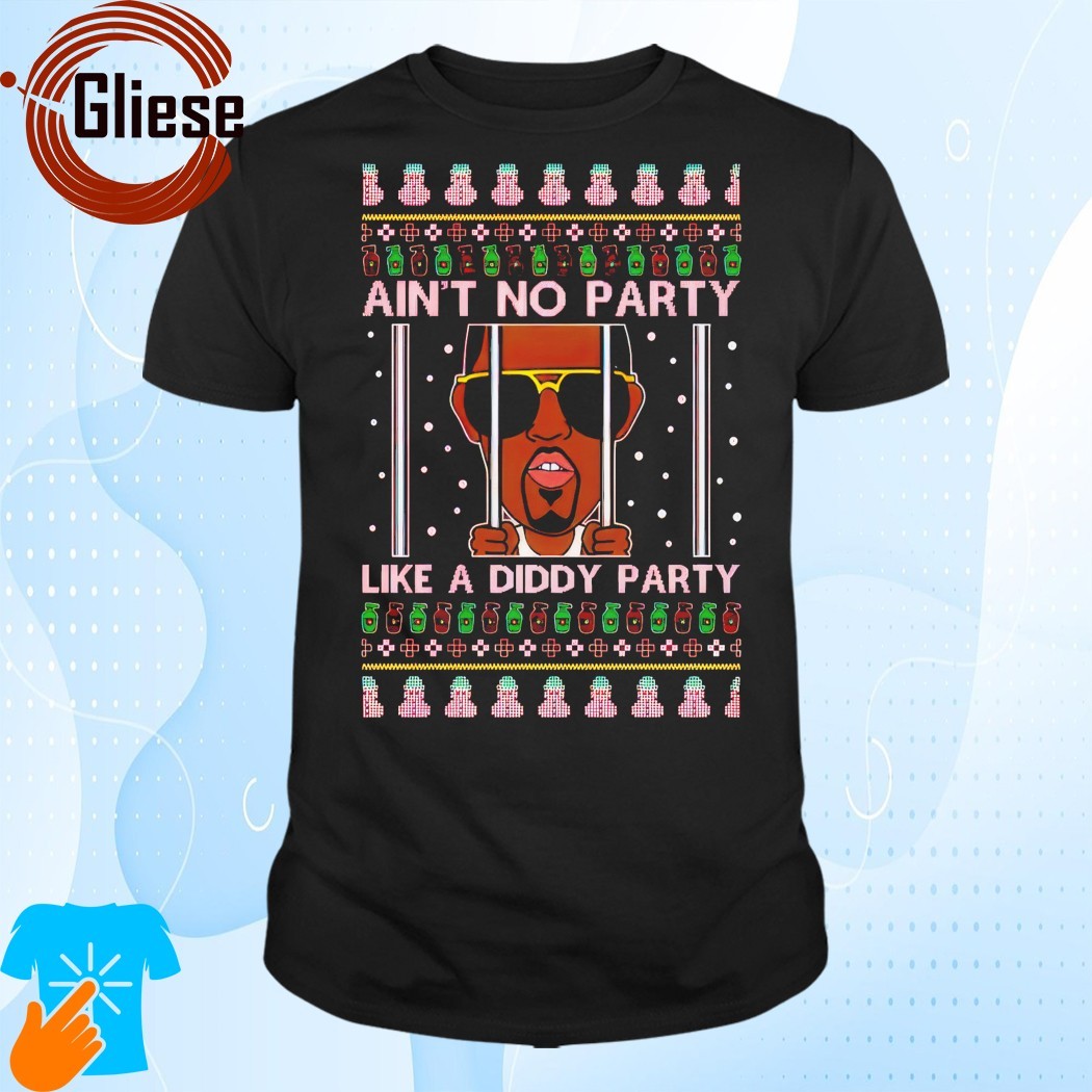 Official Ain't No Party Like A Diddy Party Ugly Christmas T-Shirt