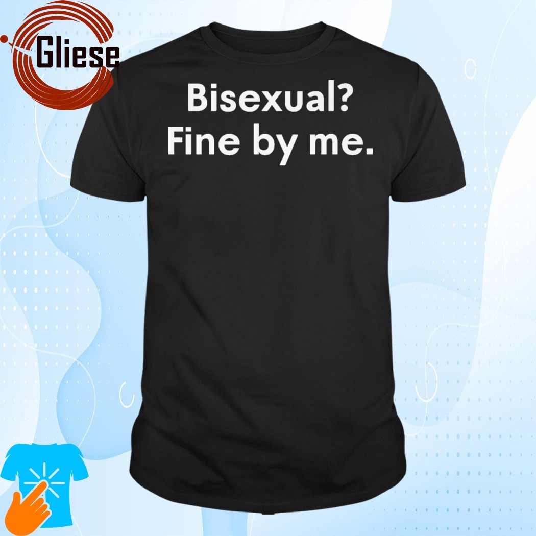 Official Bisexual Fine By Me Shirt