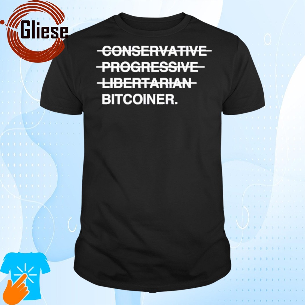 Official Conservative Progressive Libertarian Bitcoiner Shirt