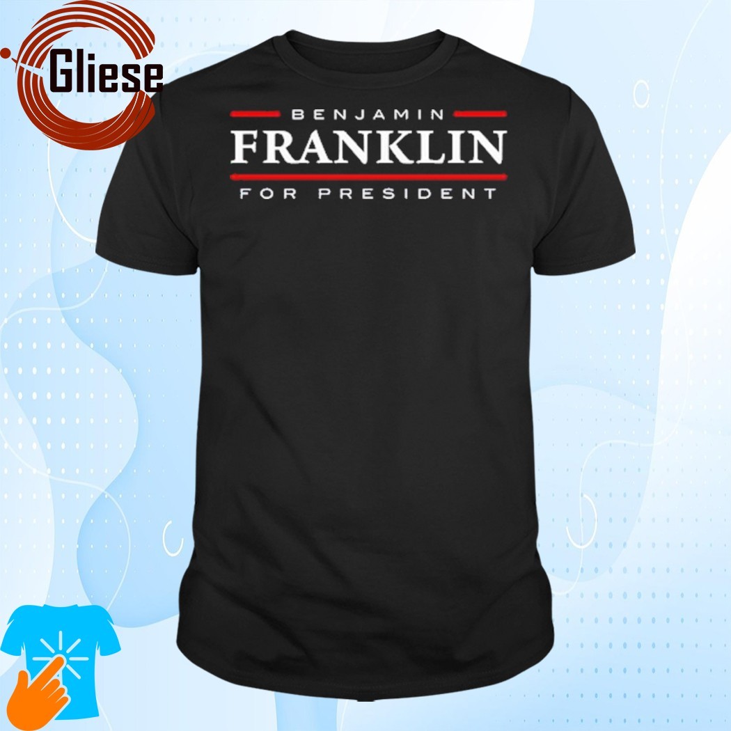 Official Don Trip Benjamin Franklin For President Shirt