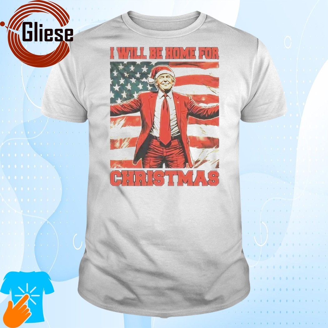 Official Donald Trump I Will Be Home For Christmas Shirt