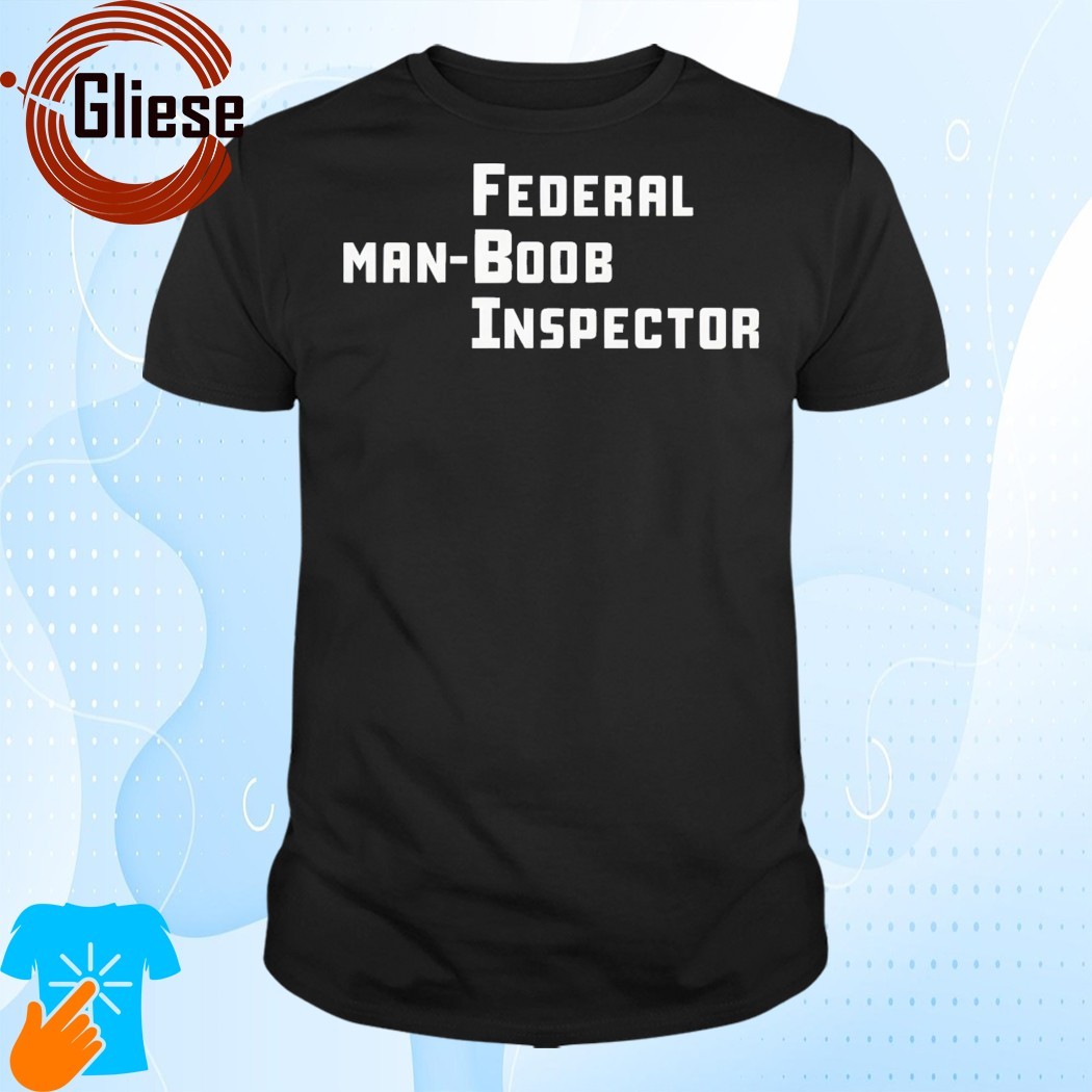 Official Federal Man-Boob Inspector Shirt