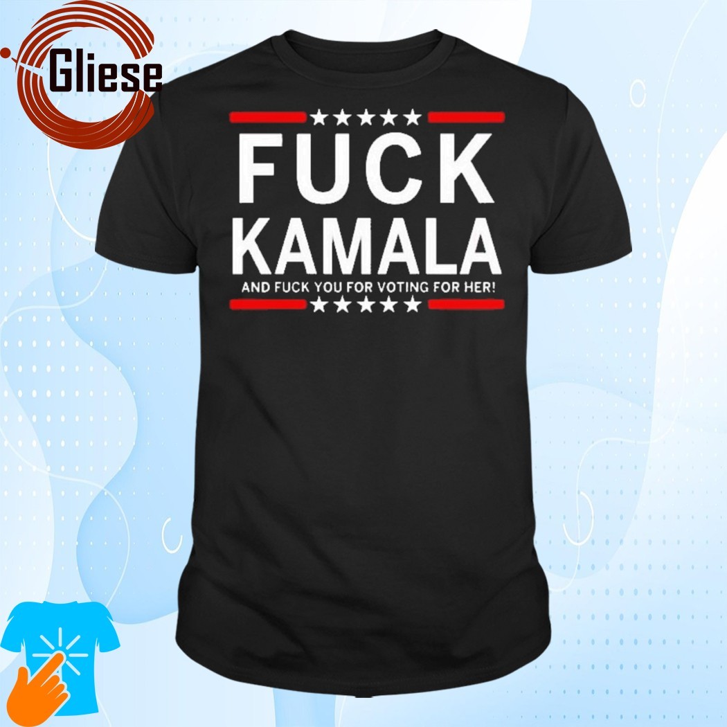 Official Fuck Kamala Harris And F-ck You For Voting For Her 2024 Shirt