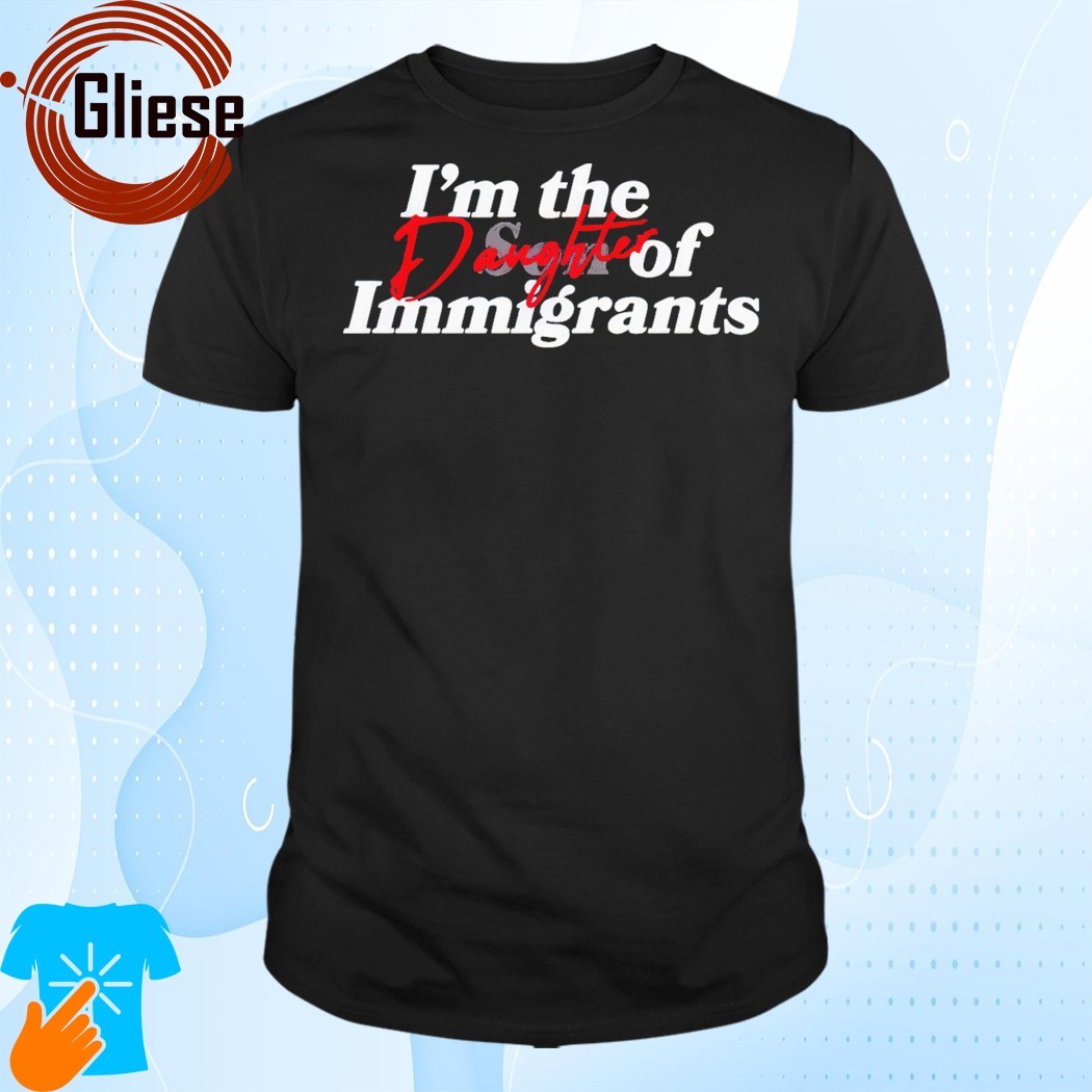 Official I'm The Daughter Of Immigrants T-Shirt