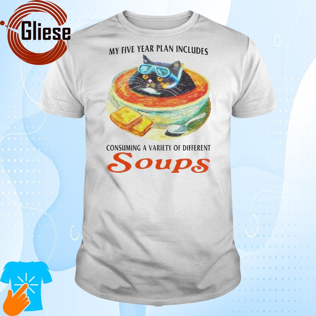 Official My Five Year Plan Includes Consuming A Variety Of Different Soups Shirt