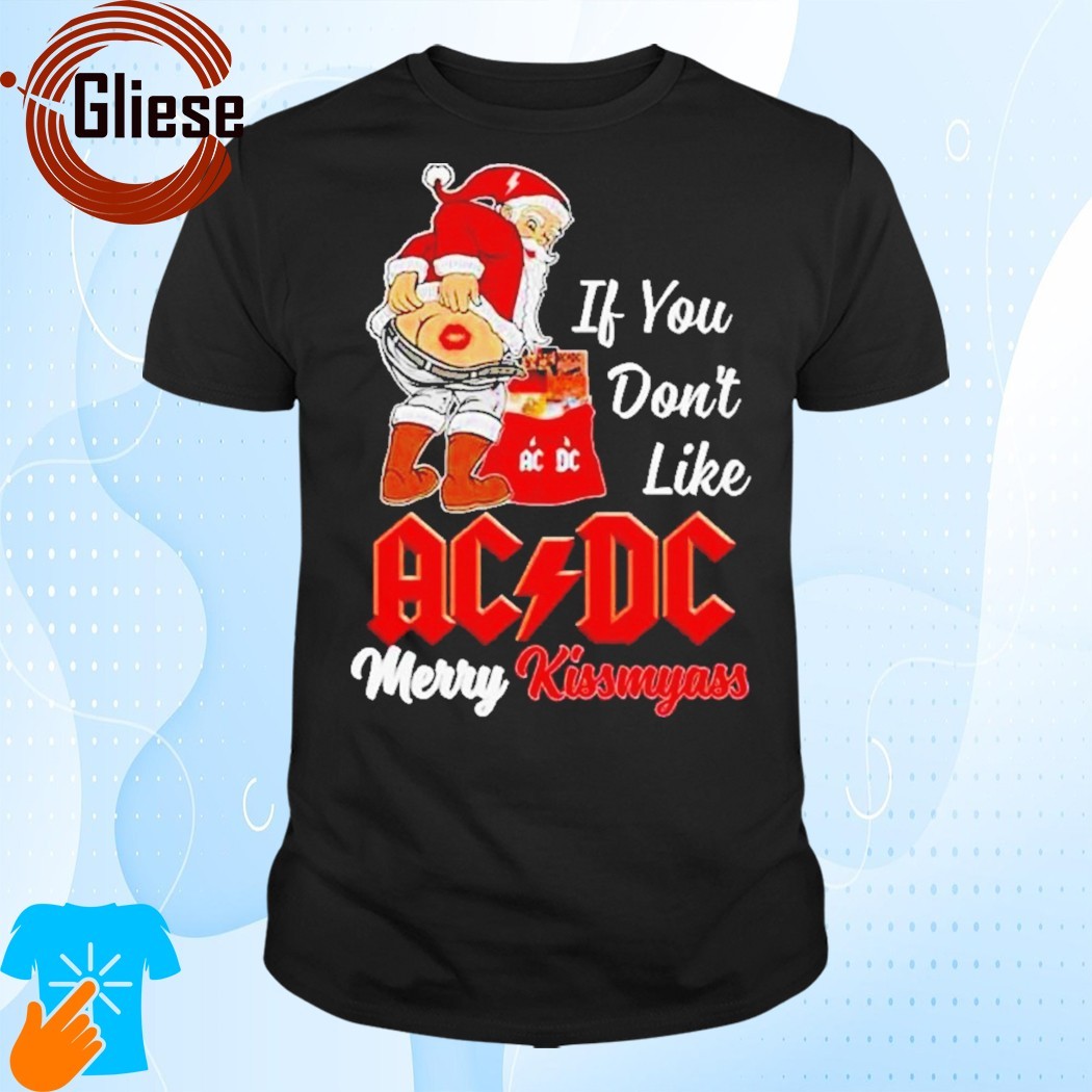 Official Santa claus if you don't like ac DC merry kissmyass merry Christmas Shirt