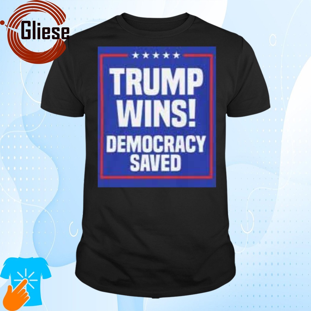 Official Trump Wins Democracy Saved Shirt