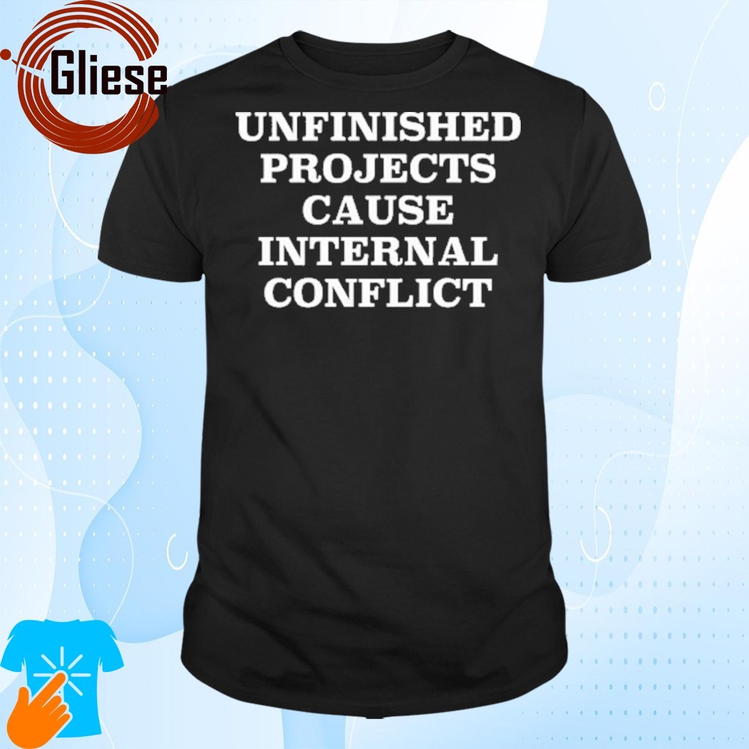 Official Unfinished project cause internal coict T-shirt