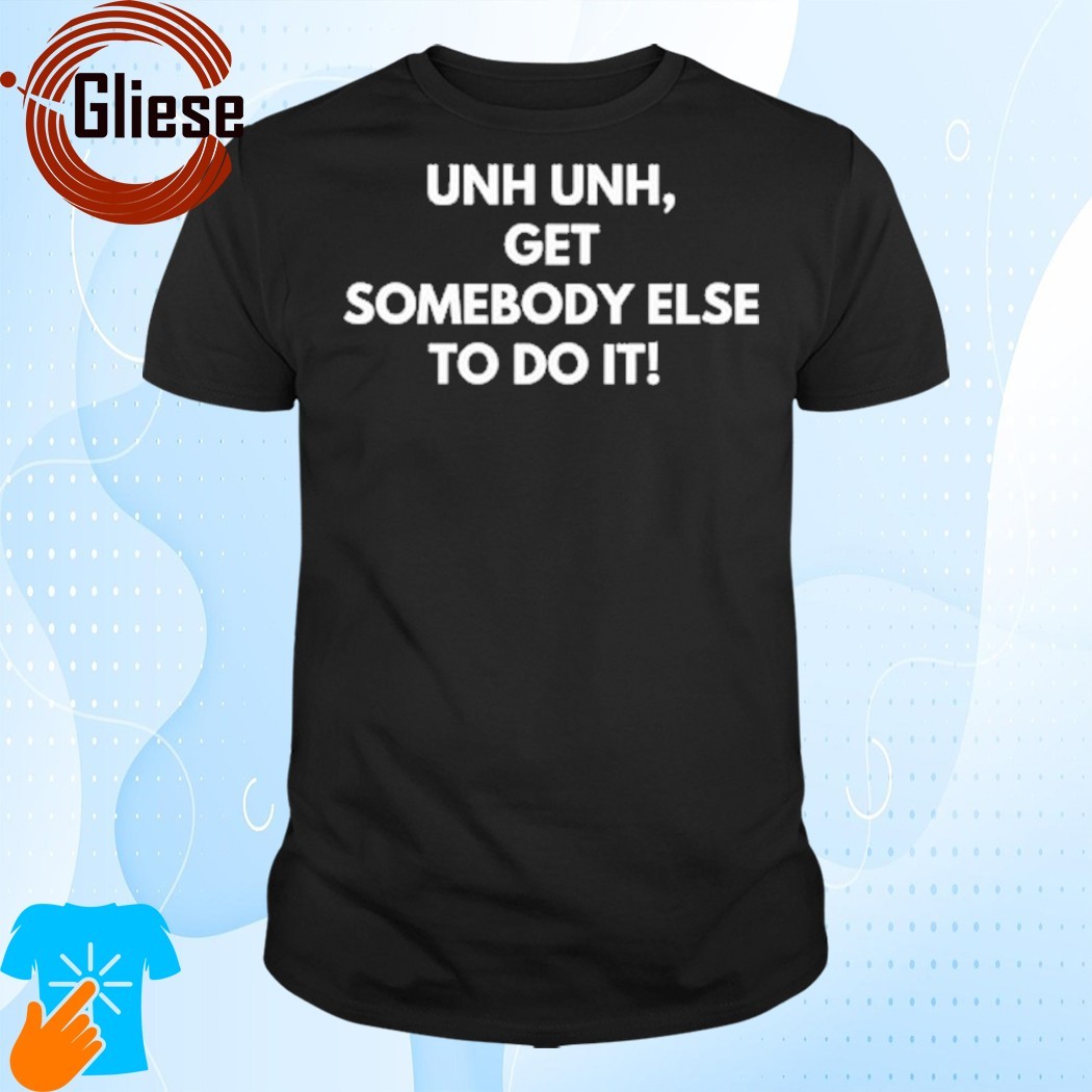 Official Unh get somebody else to do it T-shirt